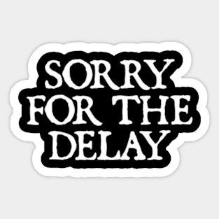 Sorry for the Delay Sticker